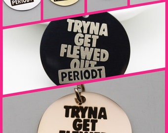 Tryna Get Flewed Out Periodt Stainless Steel Charm - Girls Trip Pendant
