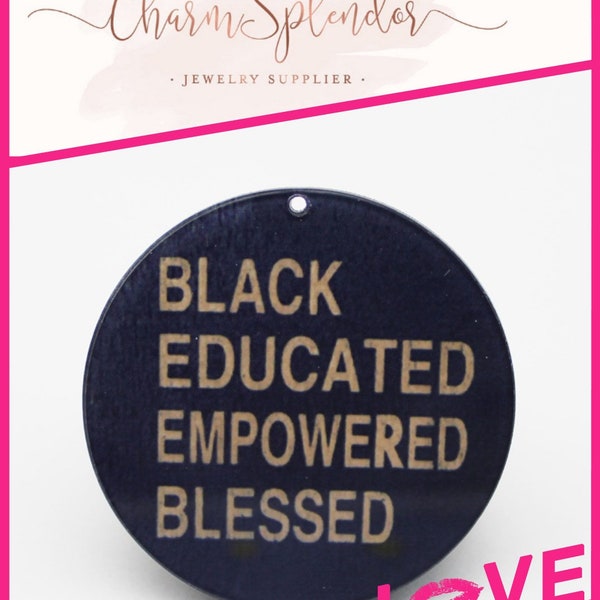 1pc. Acrylic Two Sided Logo Charms, Black Educated Empowered Blessed Large Charms, Empowerment Charms, Earring Charms, 50MM, B1277