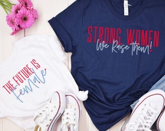 Strong Women We Raise Them, Feminist Shirt, Feminist Tshirt, Girl Power Shirt, Feminist T-Shirt, Equal Rights, Inspirational Shirt,Plus Size