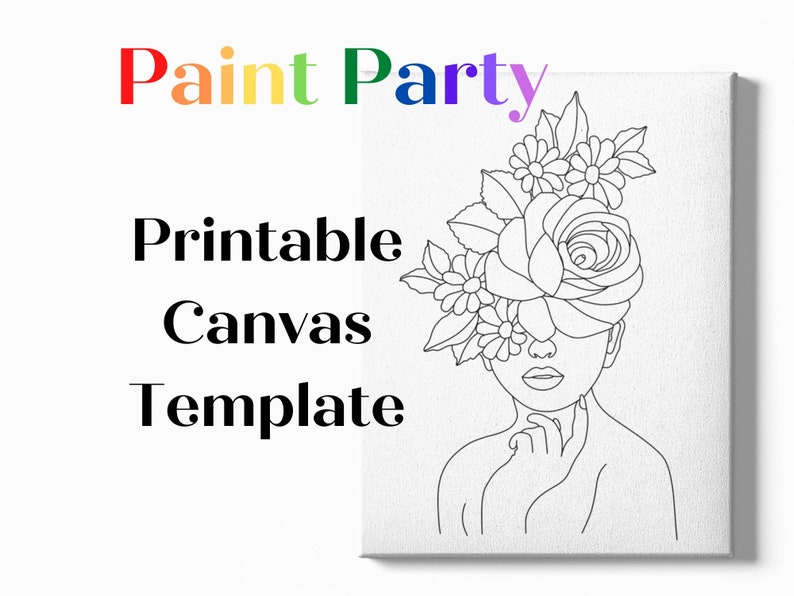 May include: Printable canvas template featuring a line drawing of a person with a large rose covering their eyes and other flowers in their hair. The text "Paint Party" is at the top of the image.