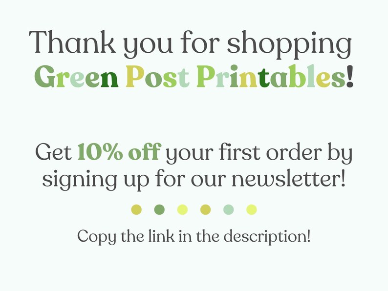 以下が含まれることがあります： 緑、黄色、白で「Green Post Printablesでお買い物いただきありがとうございます！」と書かれたテキストグラフィック。テキストの下には、「ニュースレターに登録すると、最初の注文が10％オフになります！」と「説明のリンクをコピーしてください！」というメッセージが表示されています。