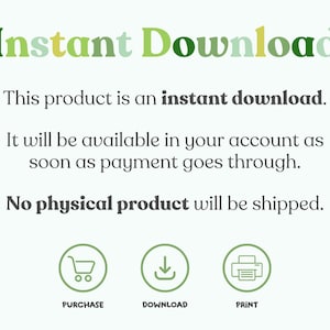 May include: Instant Download text with green and yellow lettering.  The text says "This product is an instant download. It will be available in your account as soon as payment goes through. No physical product will be shipped."  Three icons are below the text: a shopping cart, a download arrow, and a printer.