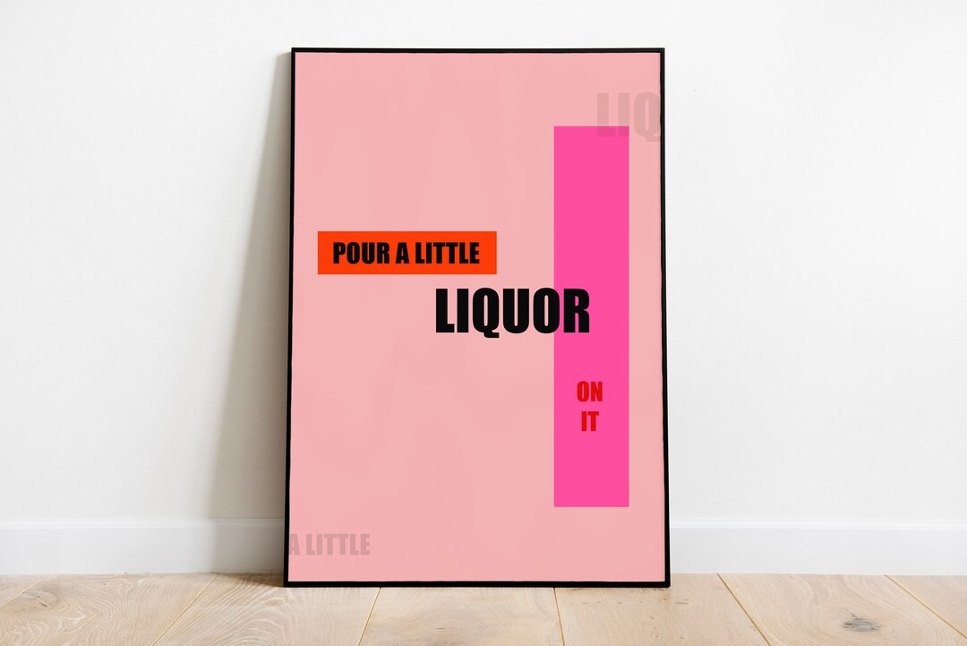 Pour a Little Liquor on It, Text Print, Pink, Bold Writing, Quote Print
