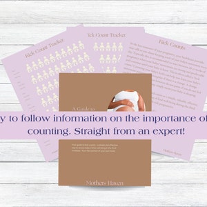 May include: A guide to kick counting for pregnant women. The guide includes a printable kick count tracker and information on the importance of kick counting. The cover features a pregnant woman in a white tank top and a brown background with the text "A Guide to Kick Counts" and "Mothers Haven".