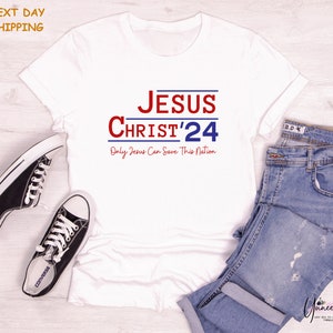 Jesus Christ 2024 Only Jesus Can Save This Nation T-Shirt, Election 2024 Shirt, Vote for Jesus Tee