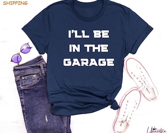 Ik zal in de garage zijn Shirt, werkbank T-shirts, monteurs Tee, Vaderdagcadeau, autoliefhebber outfit