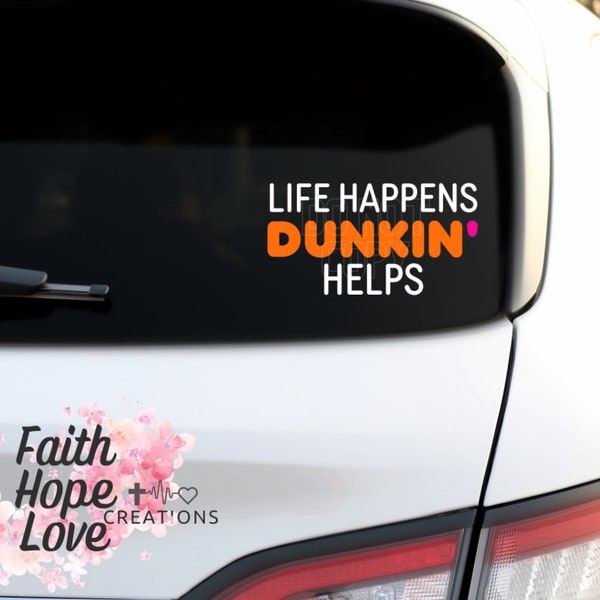 Life Happens Dunkin Helps Car Decal