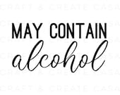 May Contain Alcohol SVG SVG For Shirts Cut File Digital Download SVG Files Designs Silhouette Cricut Vinyl