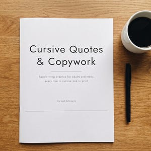 May include: A white workbook titled Cursive Quotes & Copywork with the subtitle handwriting practice for adults and teens every line in cursive and in print and a this book belongs to line, accompanied by a black pen and a white mug of coffee.