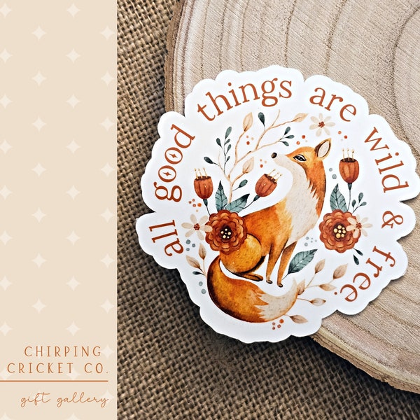 All Good Things are Wild and Free Sticker, Fox Sticker, Water Resistant Decal, Floral Sticker, Pretty Fox Decal, 3 1/4" x 3 1/4"