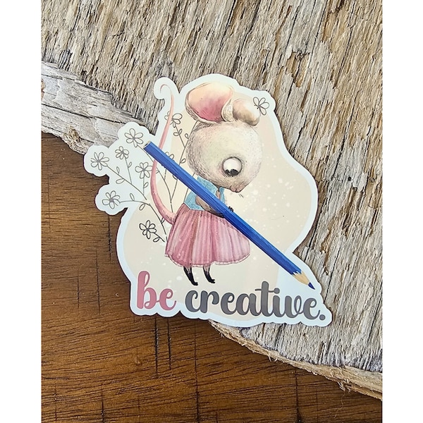 Be Creative Sticker, Cute Mouse Sticker, Water Resistant Decal, Large Sticker, Laminated Vinyl, Be Creative Decal