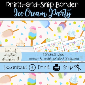 May include: Printable ice cream party border with a white background and colorful ice cream cones, popsicles, and confetti. The border is 3 inches wide and includes letter and legal lengths. The text "Print-and-Snip Border Ice Cream Party" is at the top of the image. The text "Instant digital download!" is in the lower left corner. The text "Download Print Snip" is in the lower center of the image.
