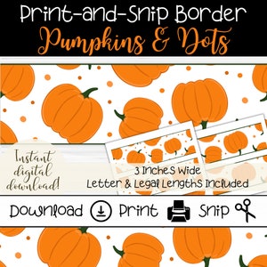 May include: Printable 3-inch wide border with a pattern of orange pumpkins and white dots on a white background. The text "Print-and-Snip Border Pumpkins & Dots" is at the top of the image. The text "Instant digital download!" is in the lower left corner. The text "Download Print Snip" is in the lower center of the image. The text "3 Inches Wide Letter & Legal Lengths Included" is in the center of the image.