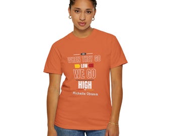 Michelle Obama Quote Unisex T-shirt - When they go low we go high Tshirt - Black First Lady Quote - African American Female - Social Justice