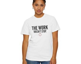The Work Doesnt Stop Shirt, Anti Racism Tee, Social Justice Gift, Black Activist Shirt, Racial Justice Tee, Ally Shirt, Civil Rights Gift