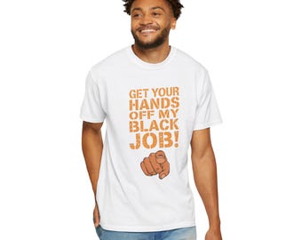 Get Your Hands Off My Black Job Unisex T-shirt - My Black Job is Voting Tshirt - Kamala Harris Black Jobs Tshirt -  President Harris Tshirt