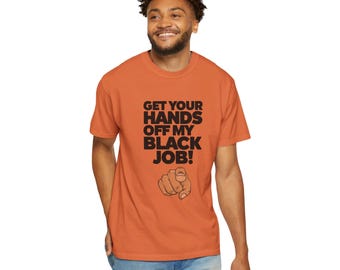 My Black Unisex T-shirt - Get Your Hands Off My Black Job - Black Job Shirt - Funny Kamala Political Tshirt - Gift for Him - Gift for Her