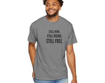 Still Here Still Rising Still Free Shirt, Black Pride Shirt, Anti Racism Tee, Black History Shirt, Civil Rights Shirt, Social Justice Gift