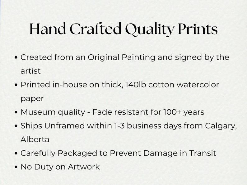 May include: A white informational card with black text titled Hand Crafted Quality Prints. It lists features including original painting origin, 140lb cotton watercolor paper, museum quality fade resistance, and packaging details for unframed art.