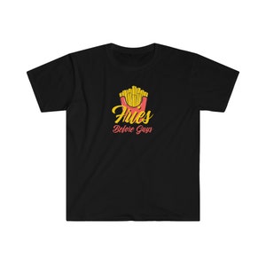 Fries Before Guys Unisex T-Shirt, Girlfriend, Mom, Daughter, Birthday, Gift