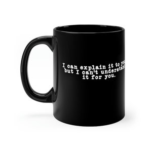 I Can Explain It To You 11oz Ceramic Mug, Girlfriend, Boyfriend, Wife, Husband, Mom, Daughter, Son, Birthday, Gift