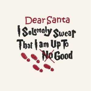 May include: Cream-colored embroidered design with the text "Dear Santa, I Solemnly Swear That I am Up To No Good." The text is in black, with "Dear Santa" in red. Red footprints and a red line through "No Good" are also included.