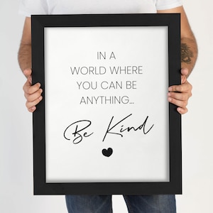 Be kind print, Be kind poster, In a world where you can be anything be kind, Home Decor Print