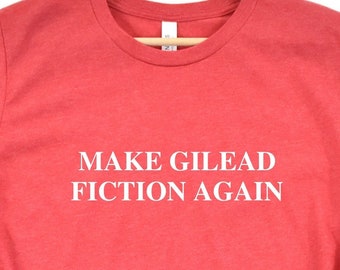 handmaids shirt, gilead shirt, make gilead fiction again, reproductive rights shirt, pro-choice shirt, roe v wade shirt, feminist shirt
