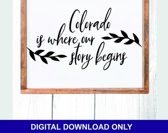 Colorado Is Where Our Story Begins, instant Digital DOWNLOAD, Home Decor, Farmhouse Sign Design, Vector Cut File, Script, svg pdf ai jpg png