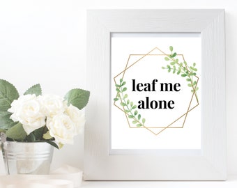 Printable Wall Art, Quote Wall Art, 8x10 Art, Leaf Me Alone