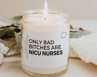 Only Bad Bitches are NICU Nurses Candle Funny Gift for Neonatal Intensive Care Nurses, Nurse Appreciation Gift, Neonatal ICU Grad Gift