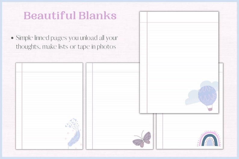 May include: Four lined pages with different illustrations. The first page has a feather with birds flying away. The second page has a butterfly. The third page has a hot air balloon. The fourth page has a rainbow.  "Simple lined pages you unload all your thoughts, make lists or tape in photos" is written at the top of the page.
