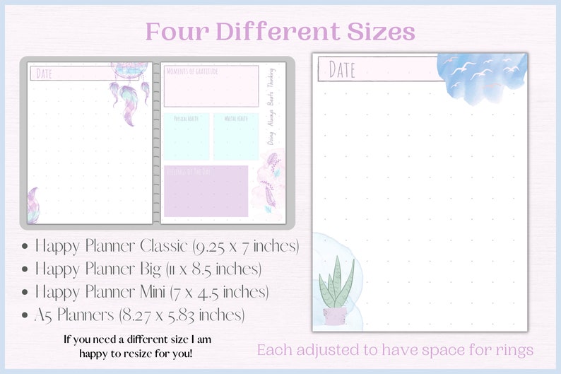 May include: Four different sizes of printable planner pages with a light blue and pink colour scheme. The pages feature a variety of designs, including a dreamcatcher, a potted plant, and a cloud with birds. The text "Four Different Sizes" is at the top of the image. The text "DATE" is at the top of each page. The text "Happy Planner Classic (9.25 x 7 inches)", "Happy Planner Big (11 x 8.5 inches)", "Happy Planner Mini (7 x 4.5 inches)", and "A5 Planners (8.27 x 5.83 inches)" is listed below the pages. The text "Each adjusted to have space for rings" is at the bottom of the image.