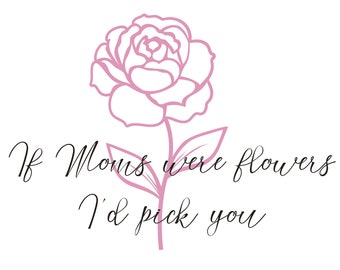 Om mammor vore blommor skulle jag plocka dig SVG PNG JPG direktnedladdning för Silhouette Studio, Circuit Design Space med kommersiell licens