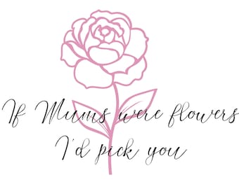 If Mums were flowers I'd pick you SVG PNG JPG instant download for Silhouette Studio, Circuit Design Space with commercial license