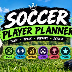May include: A soccer player planner graphic featuring the text "SOCCER PLAYER PLANNER" with a crown icon, "PLAN YOUR GOALS", "BIGGER DREAMS BETTER YOU", and "TRAIN TRACK IMPROVE ACHIEVE". Includes six circular icons labelled GOALS, TRAINING, PROGRESS, SKILLS, MATCHES, and REWARDS.