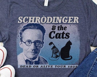 Schrödinger and the Cats - Dead or Alive Tour | Funny Quantum Mechanics Theoretical Physics Shirt