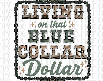 Può includere: Grafica vintage con il testo "LIVING on that BLUE COLLAR Dollar". Il testo è in verde, marrone e bianco. Il design è incorniciato da un bordo di perline verde scuro e elementi floreali, adatto a vari prodotti.