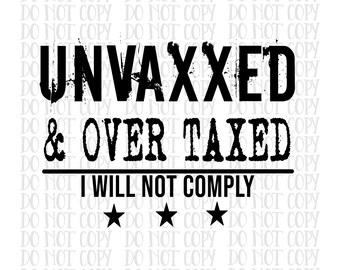 Unvaxxed and over taxed png, Sublimation Design, digital download