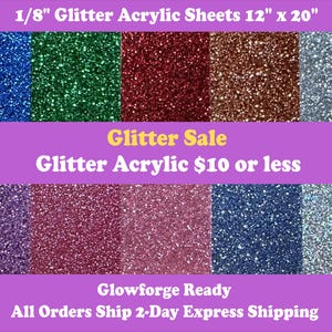 May include: Ten rectangular glitter acrylic sheets arranged in two rows, featuring blue, green, red, bronze, silver, purple, magenta, pink, dark blue, and light blue colors. The text reads 1/8" Glitter Acrylic Sheets 12" x 20", Glitter Sale, Glitter Acrylic $10 or less, Glowforge Ready, and All Orders Ship 2-Day Express Shipping.