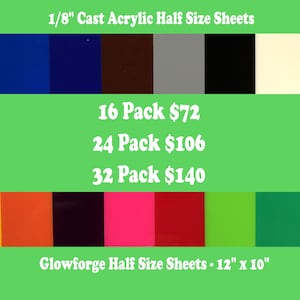 May include: A selection of 1/8 inch thick cast acrylic sheets in various colors, including blue, brown, gray, black, white, yellow, orange, pink, red, green, and dark green. The sheets are 12 inches by 10 inches and are available in packs of 16, 24, or 32. 16 Pack $72, 24 Pack $106, 32 Pack $140. Glowforge Half Size Sheets - 12" x 10"