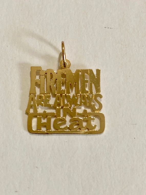 14k Firemen's Charm Firemen Are Always In Heat Pen