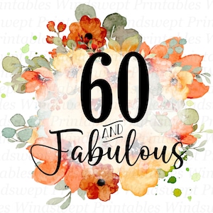 60 und fabelhafte PNG, 60. Geburtstag PNG, Hallo 60 PNG, druckbare Aufkleber, Sublimationsgrafiken, digitale Downloads, Clipart, Blumen