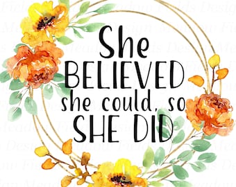 She believed she could so she did png, inspirational prints, sublimation graphics, waterslide transfers, self belief sayings, fall clipart