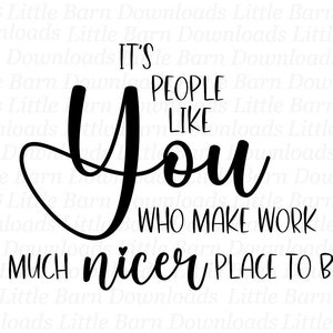 It's People Like You Who Make Work A Much Nicer Place To Be, Employee Appreciation Day, Co Worker Clipart, Colleague PNG, Thank You, Team