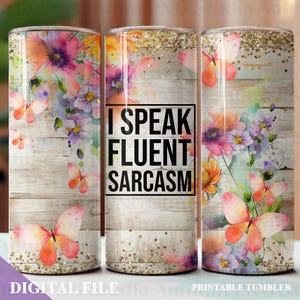 I Speak Fluent Sarcasm 20oz Tumbler Wrap per sublimazione, DOWNLOAD DIGITALE, SENZA CUCITURE, 9,2" x 8,3" dritti, Tumbler sarcastici, divertenti, floreali