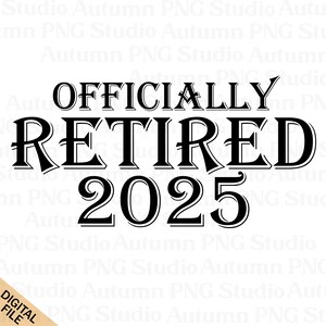 Fichier PNG 2025 officiellement retraité, graphiques par sublimation, téléchargements instantanés, transferts, clipart retraite imprimable, cadeau pour retraité