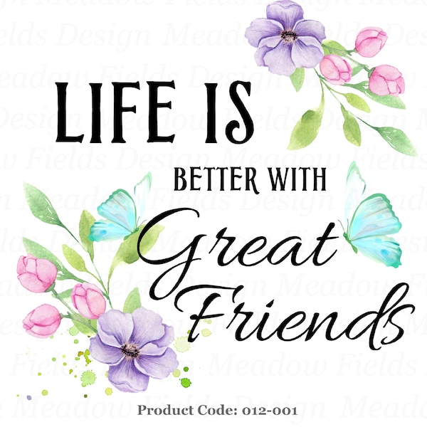 Life is better with great friends png, friend sublimation, waterslide downloads, flower friend clipart, instant download