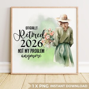 Puede incluir: Impresión enmarcada con el texto "OFFICIALLY Retired 2026 NOT MY PROBLEM anymore." La imagen presenta una ilustración en acuarela de una persona sosteniendo flores, usando un sombrero y un atuendo verde. El fondo tiene un lavado de acuarela verde.