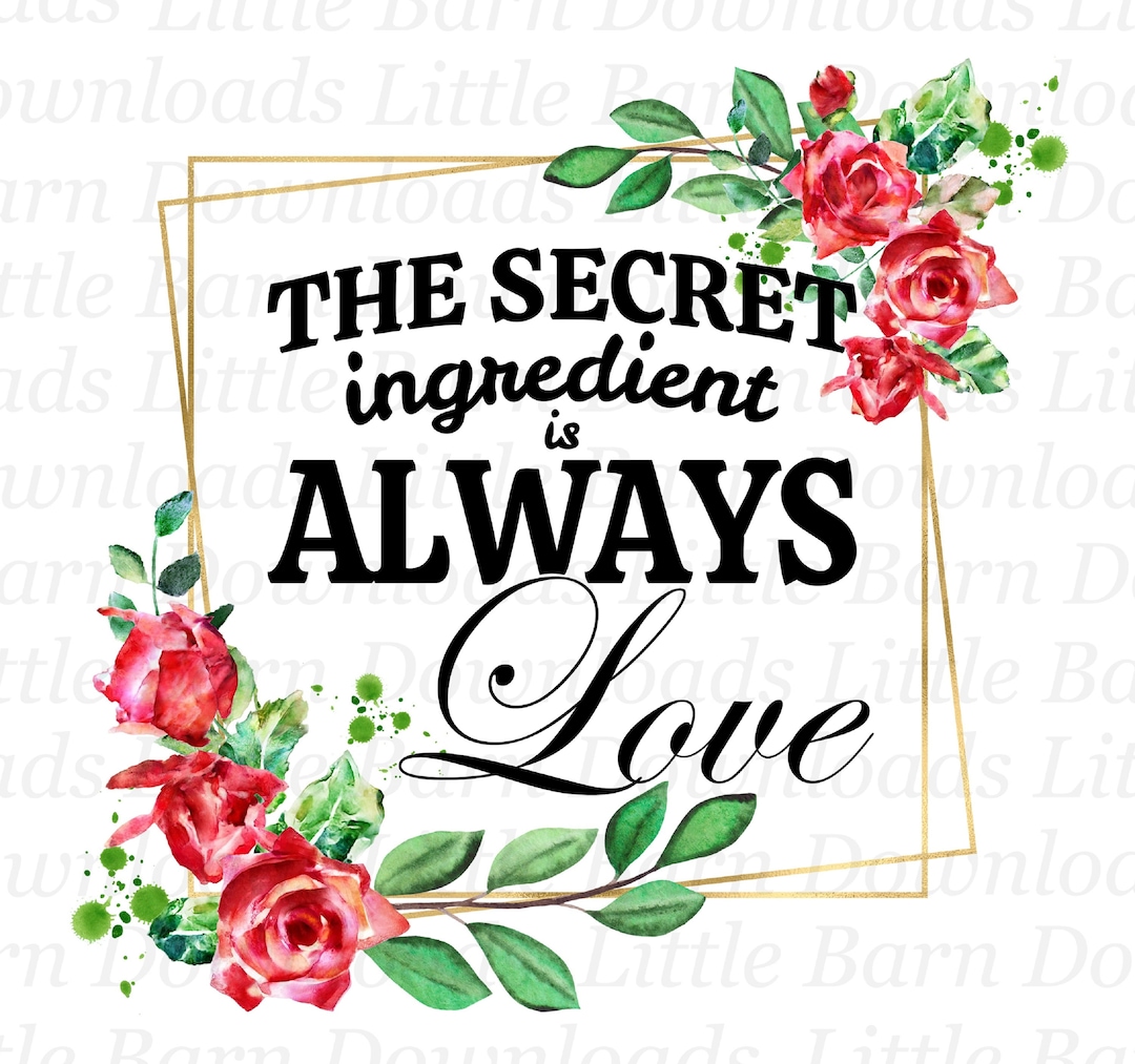 The Secret Ingredient is Always Love Png, Kitchen Clipart, Red Roses